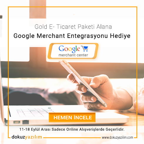 Gold e-ticaret paketi alana Google Merchant
entegrasyonu hediye